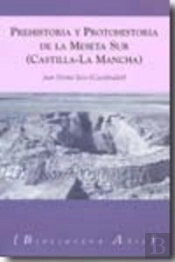 Prehistoria Y Protohistoria De La Meseta Sur (Castilla-La Mancha) 