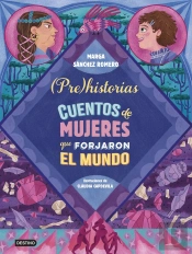 Prehistorias. Cuentos De Mujeres Que Forjaron El Mundo