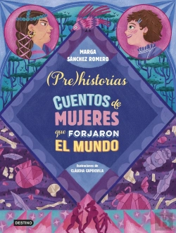 Bertrand.pt - Prehistorias. Cuentos De Mujeres Que Forjaron El Mundo
