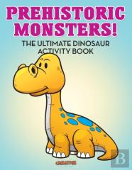 Prehistoric Monsters! The Ultimate Dinosaur Activity Book