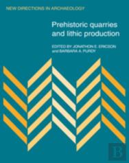 Prehistoric Quarries And Lithic Production