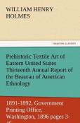 Prehistoric Textile Art Of Eastern United States Thirteenth Annual Report Of The Beaurau Of American Ethnology To The Secretary Of The Smithsonian Ins