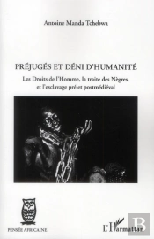 Préjugés Et Déni D'Humanité ; Les Droits De L'Homme, La Traite Des Nègres Et L'Esclavage Pré Et Postmédiéval