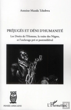 Bertrand.pt - Préjugés Et Déni D'Humanité ; Les Droits De L'Homme, La Traite Des Nègres Et L'Esclavage Pré Et Postmédiéval