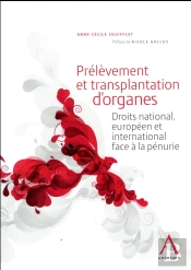 Prélèvement Et Transplantation D'Organes ; Droits National, Européen Et International Face À La Pénurie