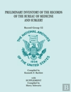 Bertrand.pt - Preliminary Inventory Of The Records Of The Bureau Of Medicine And Surgery With Supplement: Record Group 52. With Supplement Compiled By Harry Schwart