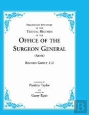 Preliminary Inventory Of The Textual Records Of The Office Of The Surgeon General (Army): Record Group 112