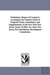 Preliminary Report Of Counsel To Accompany The Tentative Draft Of Proposed Treaty Amendatory And Supplementary To The New York-New Jersey Treaty Of 1834 / Ew York, New Jersey Port And Harbor Developme