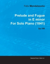 Prelude And Fugue In E Minor By Felix Mendelssohn For Solo Piano (1841) Op.106