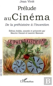 Prélude Au Cinema ; De La Préhistoire À L'Invention