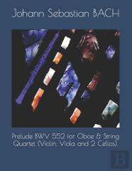 Prelude Bwv 552 For Oboe & String Quartet (Violin, Viola And 2 Cellos).
