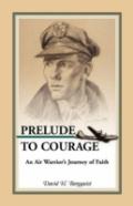 Prelude To Courage, An Air Warrior'S Journey Of Faith