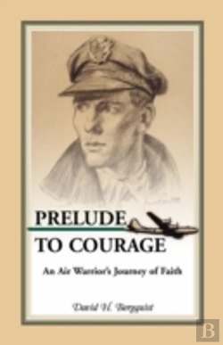 Bertrand.pt - Prelude To Courage, An Air Warrior'S Journey Of Faith
