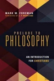 Prelude To Philosophy Â€“ An Introduction For Christians