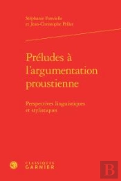 Préludes À L'Argumentation Proustienne ; Perspectives Linguistiques Et Stylistiques