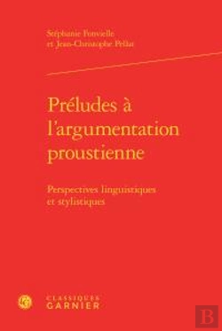Bertrand.pt - Préludes À L'Argumentation Proustienne ; Perspectives Linguistiques Et Stylistiques