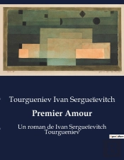 Premier Amour - Un Roman De Ivan Sergueievitch