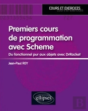 Premier Cours De Programmation Avec Scheme ; Du Fonctionnel Pur Aux Objets Avec Drracket ; Cours Et Exercices