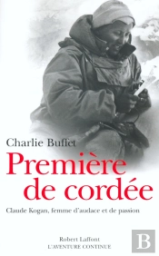 Premiere De Cordee ; Claude Kogan, Femme D'Audace Et De Passion