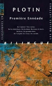 Première Ennéade : De L'Animal ? Des Vertus. De La Dialectique. Du Bonheur. Bonheur Et Durée. Du Beau. Du Premier Bien. De L'Origine Des Maux. Du Suicide.