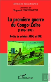 Premiere Guerre Du Congo Zaire 1996 1997 Recits De Soldats Afdl Et Far