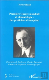 Première Guerre Mondiale Et Stomatologie ; Des Praticiens D'Exception