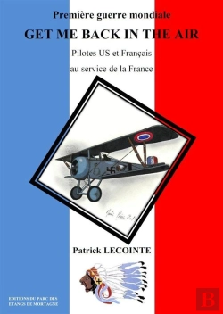 Bertrand.pt - Premiere Guerre Mondiale, Get Me Back In The Air, Pilotes Us Et Francais Au Service De La France