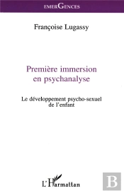 Premiere Immersion En Psychanalyse ; Le Developpement Psycho-Sexuel De L'Enfant