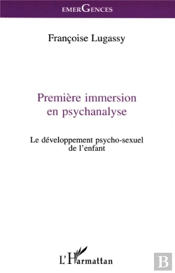 Bertrand.pt - Premiere Immersion En Psychanalyse ; Le Developpement Psycho-Sexuel De L'Enfant