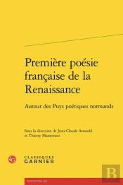 Premiere Poesie Francaise De La Renaissance - Autour Des Puys Poetiques Normands