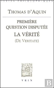 Première Question Disputée ; La Vérité (De Veritate)
