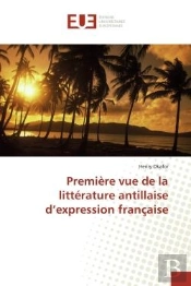 Premiere Vue De La Litterature Antillaise D'Expression Francaise