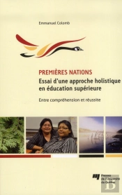 Premières Nations ; Essai D'Une Approche Holistique En Éducation Supérieure ; Entre Compréhension Et Réussite
