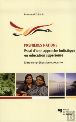 Bertrand.pt - Premières Nations ; Essai D'Une Approche Holistique En Éducation Supérieure ; Entre Compréhension Et Réussite