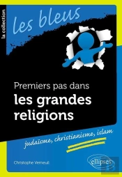 Premiers Pas Dans Les Grandes Religions : Judaisme, Christianisme, Islam