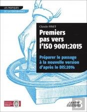 Premiers Pas Vers L'Iso 9001: 2015 ; Préparer Le Passage À La Nouvelle Version D'Après Le Dis:2014