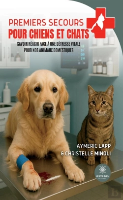 Bertrand.pt - Premiers Secours Pour Chiens Et Chats : Savoir Réagir Face À Une Détresse Vitale Pour Nos Animaux Domestiques
