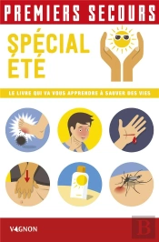 Premiers Secours Spécial Été ; Le Livre Qui Va Vous Apprendre À Sauver Des Vies