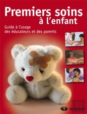 Premiers Soins À L'Enfant ; Guide À L'Usage Des Éducateurs Et Des Parents
