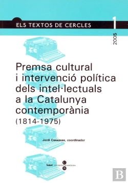 Bertrand.pt - Premsa Cultural I Intervenció Política Dels Intel·Lectuals A La Catalunya Contemporània (1814-1975)