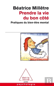 Prendre La Vie Du Bon Côté ; Pratique Du Bien-Être Mental
