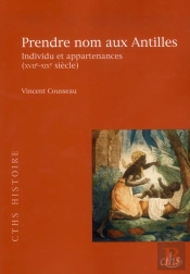 Prendre Nom Aux Antilles ; Individu Et Appartenances (Xvii-Xix Siècle)