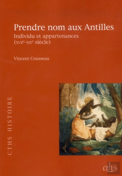Bertrand.pt - Prendre Nom Aux Antilles ; Individu Et Appartenances (Xvii-Xix Siècle)