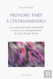 Prendre Part À L'Intransmissible ; La Communication Spirituelle À Travers La Correspondance De Jean-Joseph Surin