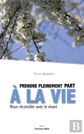 Prendre Pleinement Part A La Vie - Nous Reconcilier Avec Le Vivant