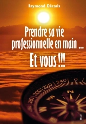 Prendre Sa Vie Professionnelle En Main...Et Vous !!!