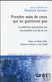 Prendre Soin De Ceux Qui Ne Gueriront Pas . La Medecine Questionnee Par L Incurabilite Et La Fin De