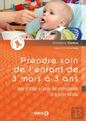 Prendre Soin De L'Enfant De 3 Mois À 3 Ans ; Guide Pratique À L'Usage Des Professionnels De La Petite Enfance