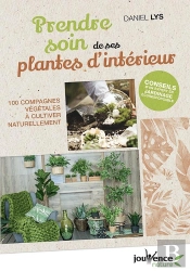 Prendre Soin De Ses Plantes D'Intérieur ; 100 Compagnes Végétales À Cultiver Naturellement