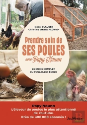 Prendre Soin De Ses Poules Avec Papy Nounn : Le Guide Complet Du Poulailler Écolo